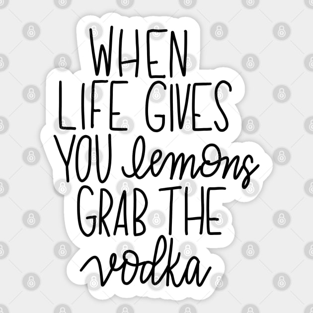 When Life Gives You Lemons - Grab the Vodka Sticker by Pink Anchor Digital